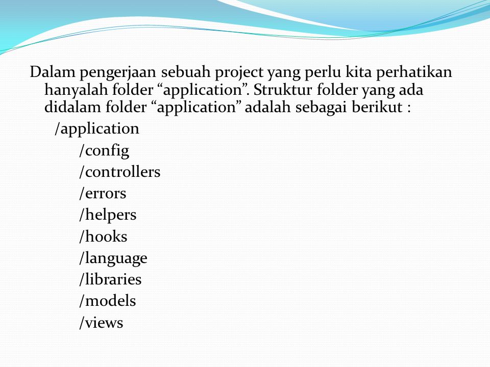 Dalam pengerjaan sebuah project yang perlu kita perhatikan hanyalah folder application .