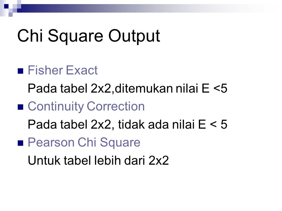 Chi Square Output Fisher Exact Pada tabel 2x2,ditemukan nilai E <5