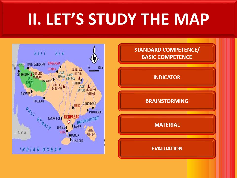 II. LET’S STUDY THE MAP STANDARD COMPETENCE/ BASIC COMPETENCE