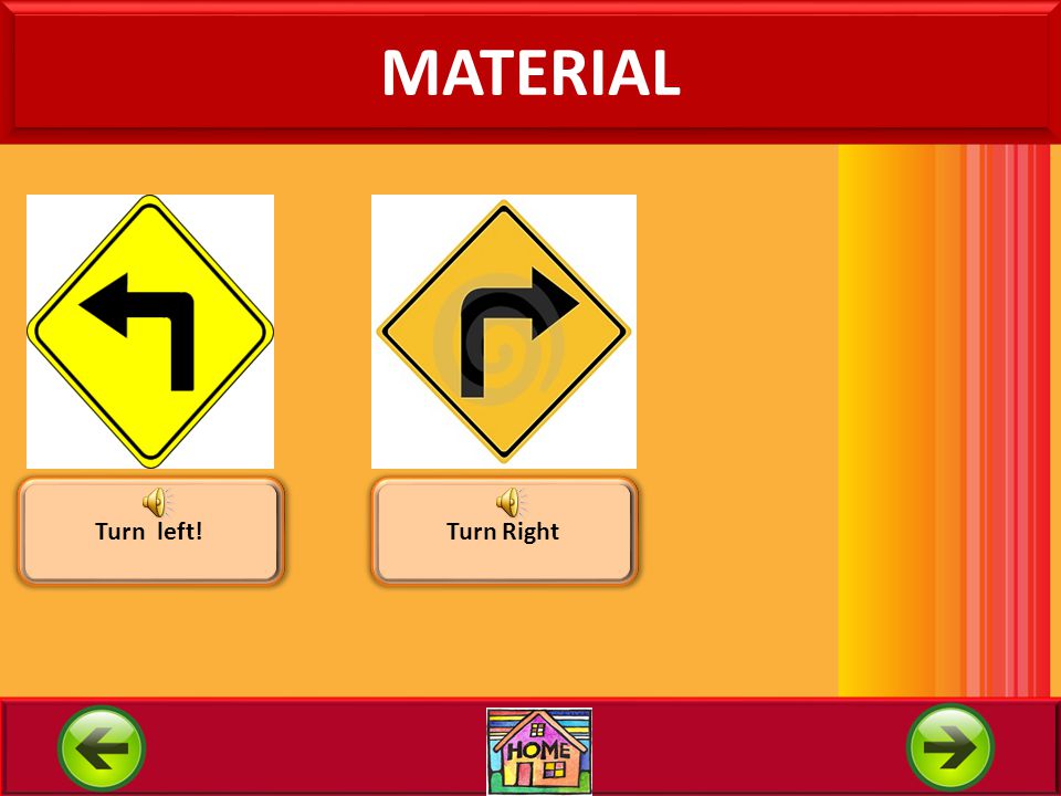 MATERIAL Turn left! Turn Right