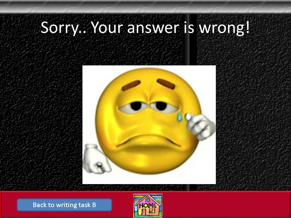 Sorry.. Your answer is wrong!