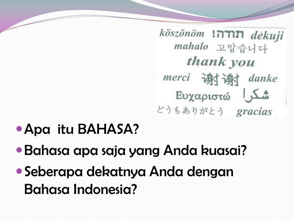 Apa itu BAHASA Bahasa apa saja yang Anda kuasai Seberapa dekatnya Anda dengan Bahasa Indonesia