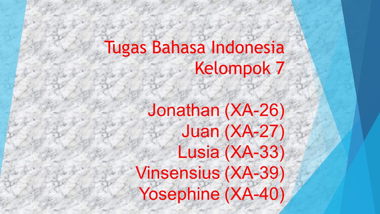 Tugas Bahasa Indonesia Kelompok 7 Jonathan (XA-26) Juan (XA-27) Lusia (XA-33) Vinsensius (XA-39) Yosephine (XA-40)