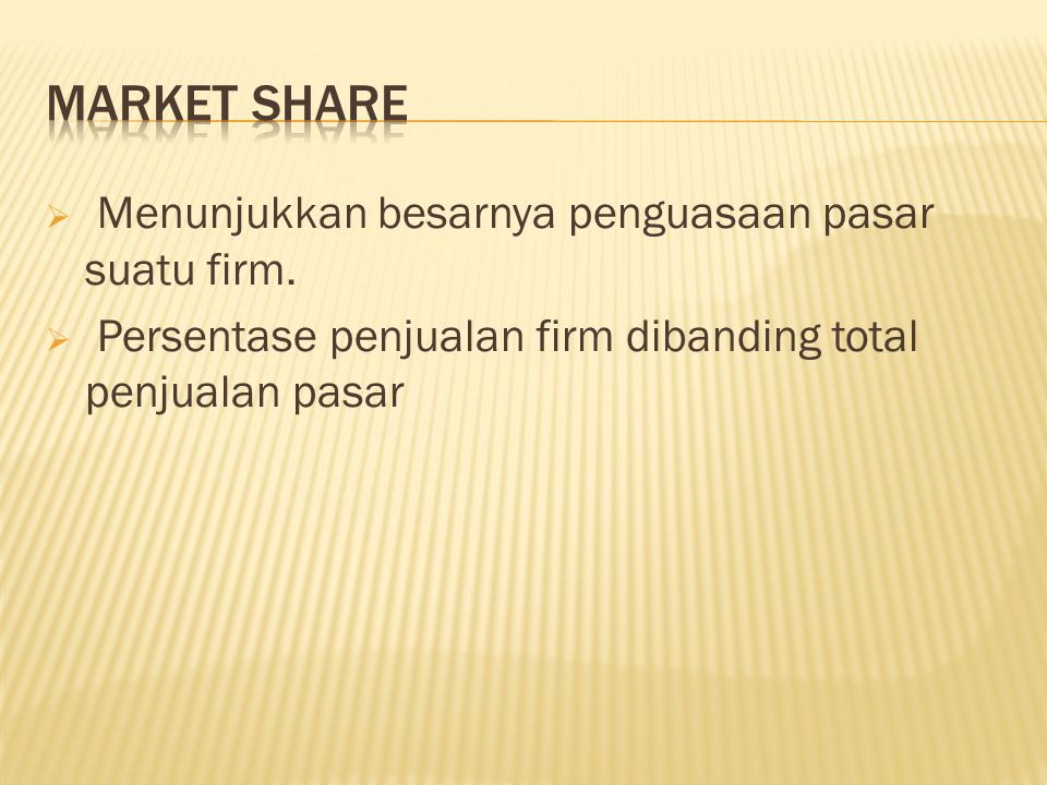 Market share Menunjukkan besarnya penguasaan pasar suatu firm.