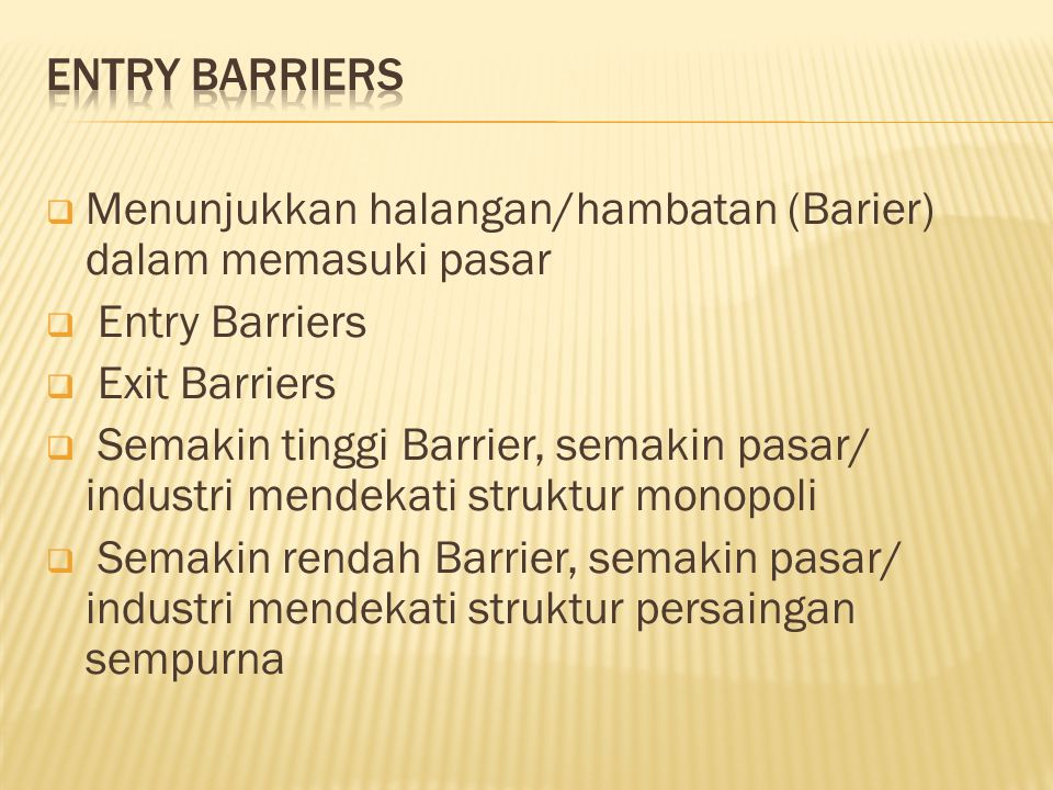 Entry Barriers Menunjukkan halangan/hambatan (Barier) dalam memasuki pasar. Entry Barriers. Exit Barriers.