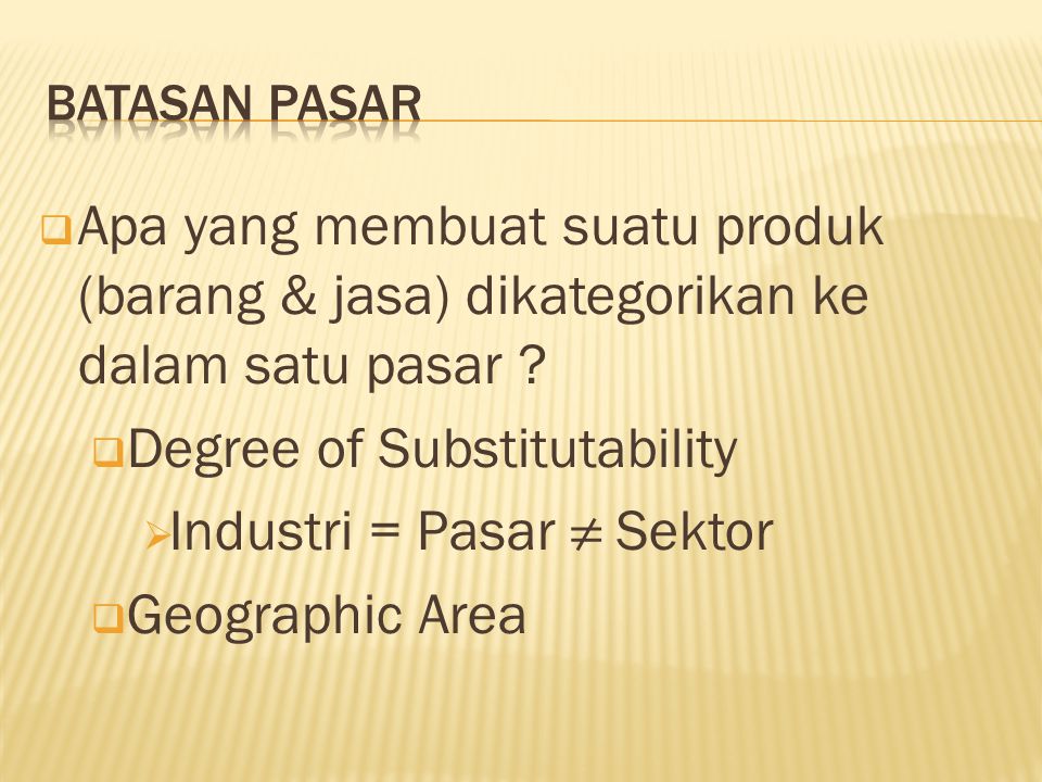 Degree of Substitutability Industri = Pasar ≠ Sektor Geographic Area