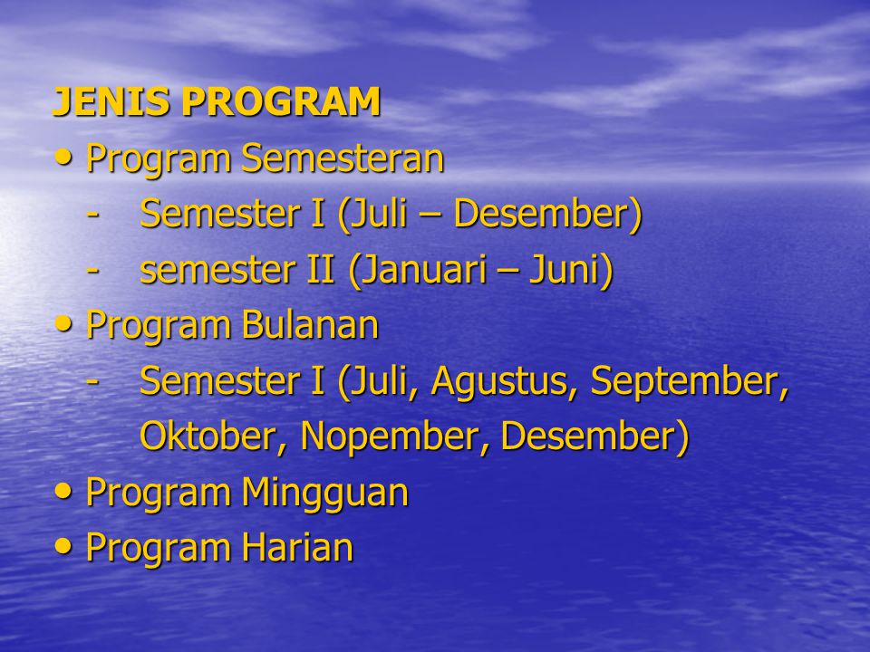 JENIS PROGRAM Program Semesteran. - Semester I (Juli – Desember) - semester II (Januari – Juni) Program Bulanan.