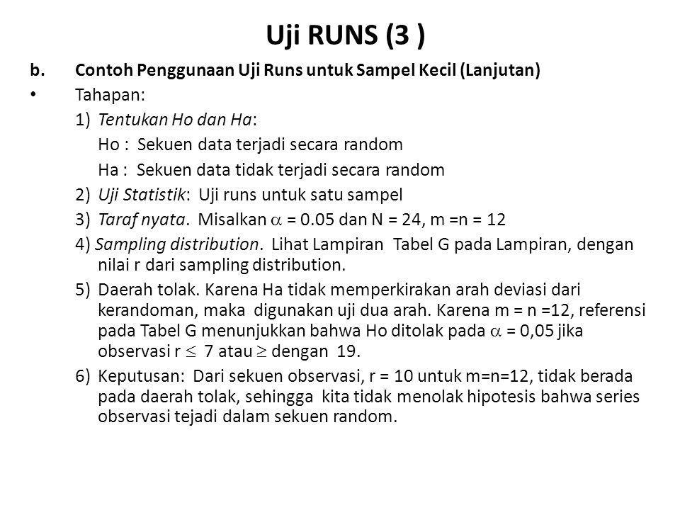 Uji RUNS (3 ) b. Contoh Penggunaan Uji Runs untuk Sampel Kecil (Lanjutan) Tahapan: 1) Tentukan Ho dan Ha: