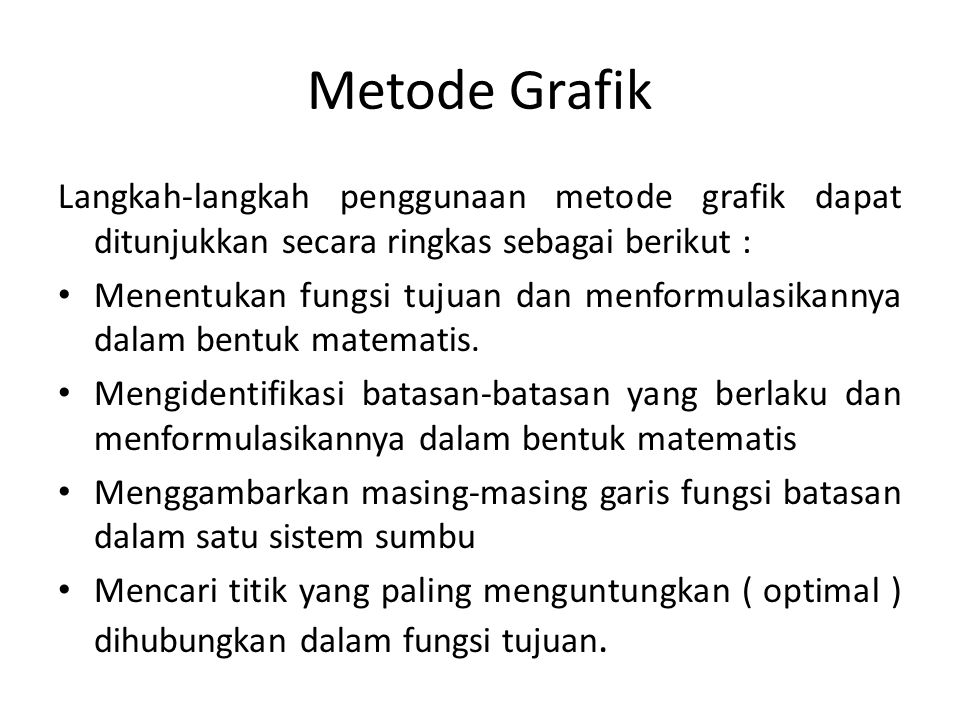 Metode Grafik Langkah-langkah penggunaan metode grafik dapat ditunjukkan secara ringkas sebagai berikut :