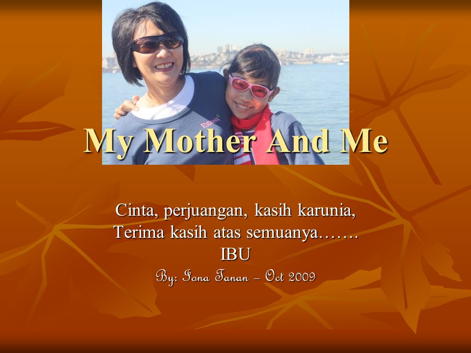 My Mother And Me Cinta, perjuangan, kasih karunia,