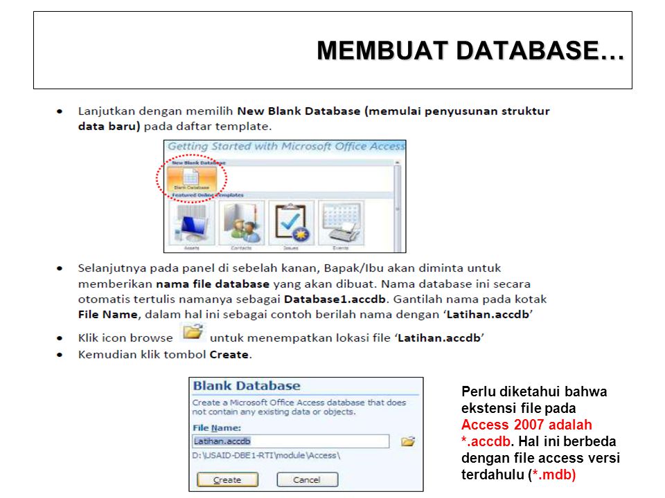MEMBUAT DATABASE… Perlu diketahui bahwa ekstensi file pada Access 2007 adalah *.accdb. Hal ini berbeda dengan file access versi terdahulu (*.mdb)