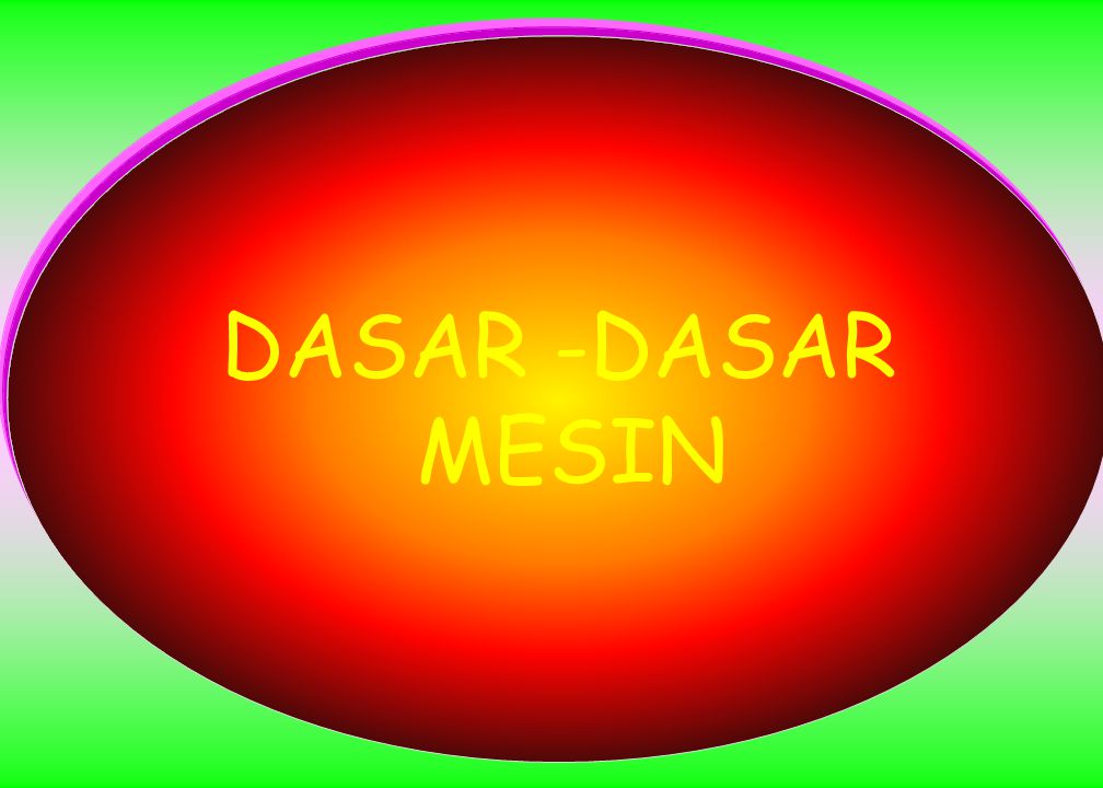 DASAR -DASAR MESIN