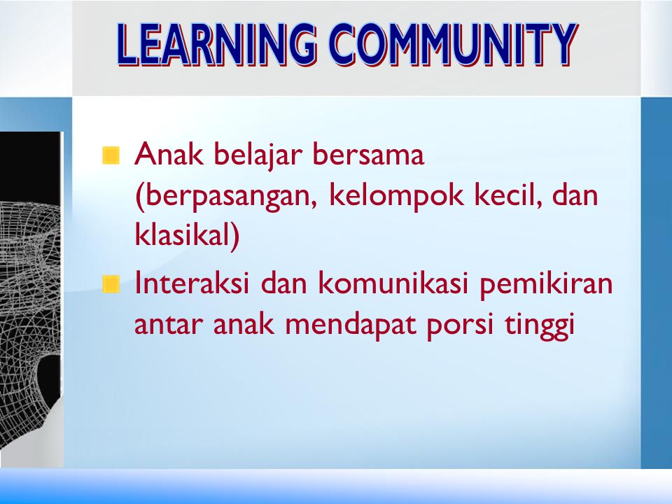 LEARNING COMMUNITY Anak belajar bersama (berpasangan, kelompok kecil, dan klasikal)