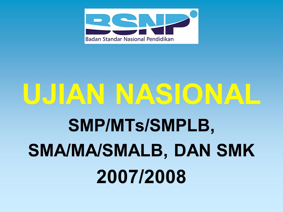UJIAN NASIONAL SMP/MTs/SMPLB, SMA/MA/SMALB, DAN SMK 2007/2008
