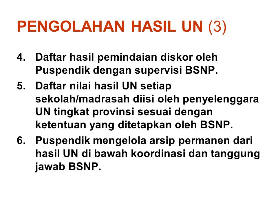 PENGOLAHAN HASIL UN (3) Daftar hasil pemindaian diskor oleh Puspendik dengan supervisi BSNP.