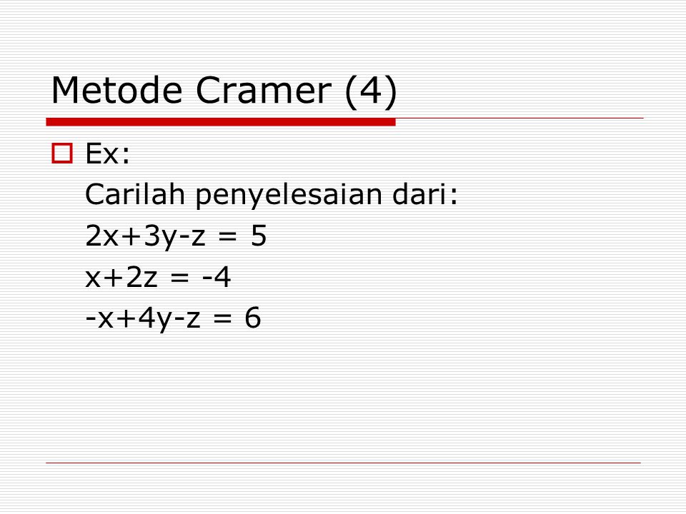 Metode Cramer (4) Ex: Carilah penyelesaian dari: 2x+3y-z = 5 x+2z = -4