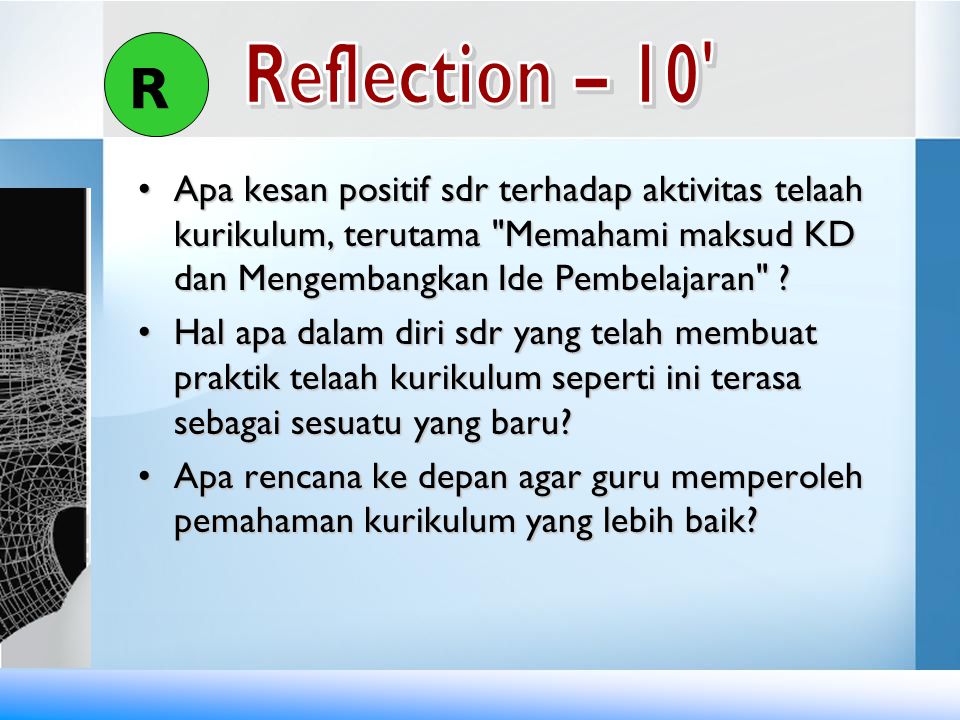 R Reflection – 10 Apa kesan positif sdr terhadap aktivitas telaah kurikulum, terutama Memahami maksud KD dan Mengembangkan Ide Pembelajaran