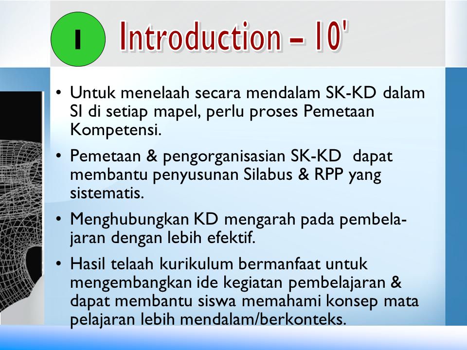 I Introduction – 10 Untuk menelaah secara mendalam SK-KD dalam SI di setiap mapel, perlu proses Pemetaan Kompetensi.