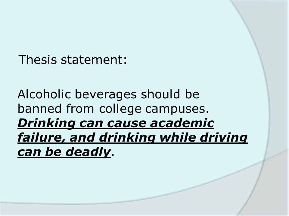 Thesis statement: Alcoholic beverages should be banned from college campuses.