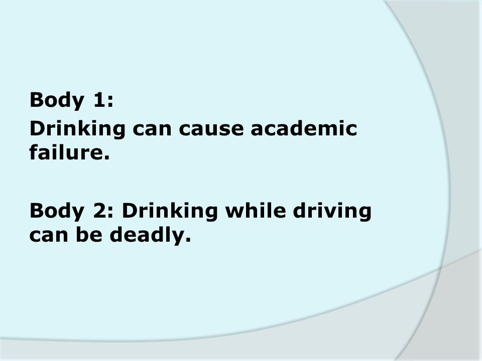 Body 1: Drinking can cause academic failure