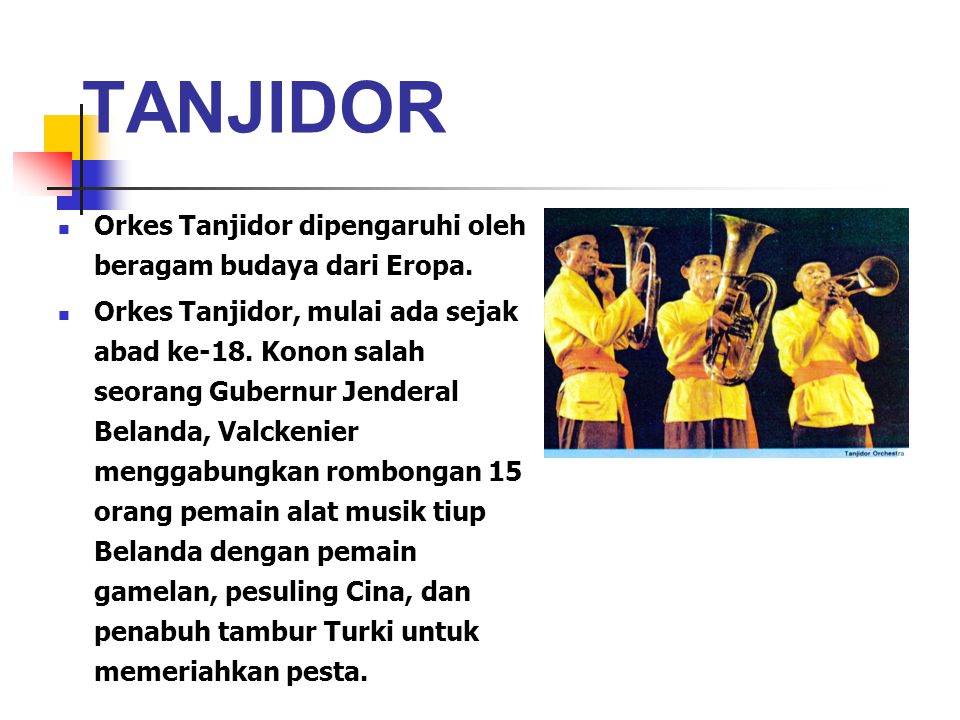 TANJIDOR Orkes Tanjidor dipengaruhi oleh beragam budaya dari Eropa.
