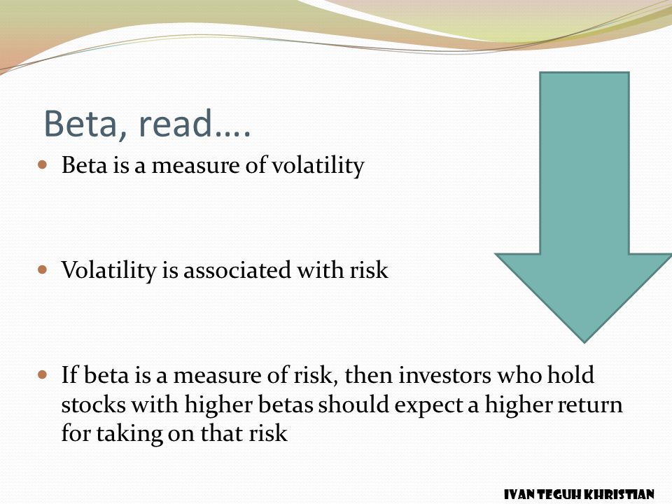 Beta, read…. Beta is a measure of volatility