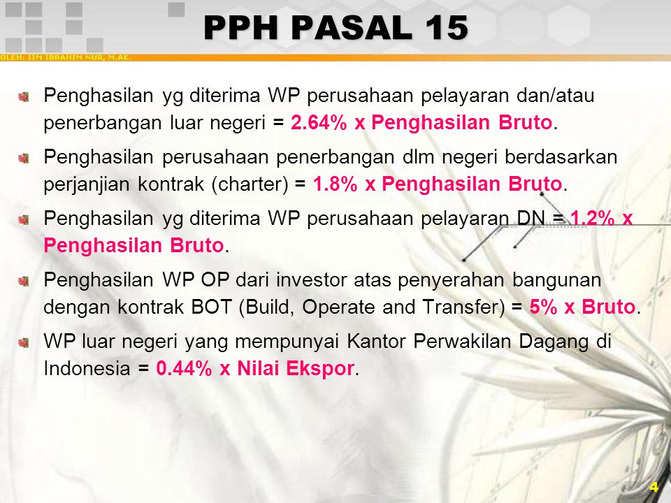 PPH PASAL 15 Penghasilan yg diterima WP perusahaan pelayaran dan/atau penerbangan luar negeri = 2.64% x Penghasilan Bruto.