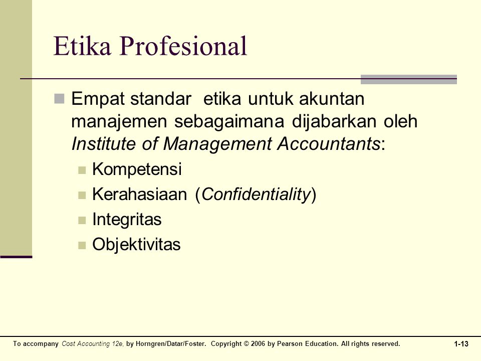 Etika Profesional Empat standar etika untuk akuntan manajemen sebagaimana dijabarkan oleh Institute of Management Accountants: