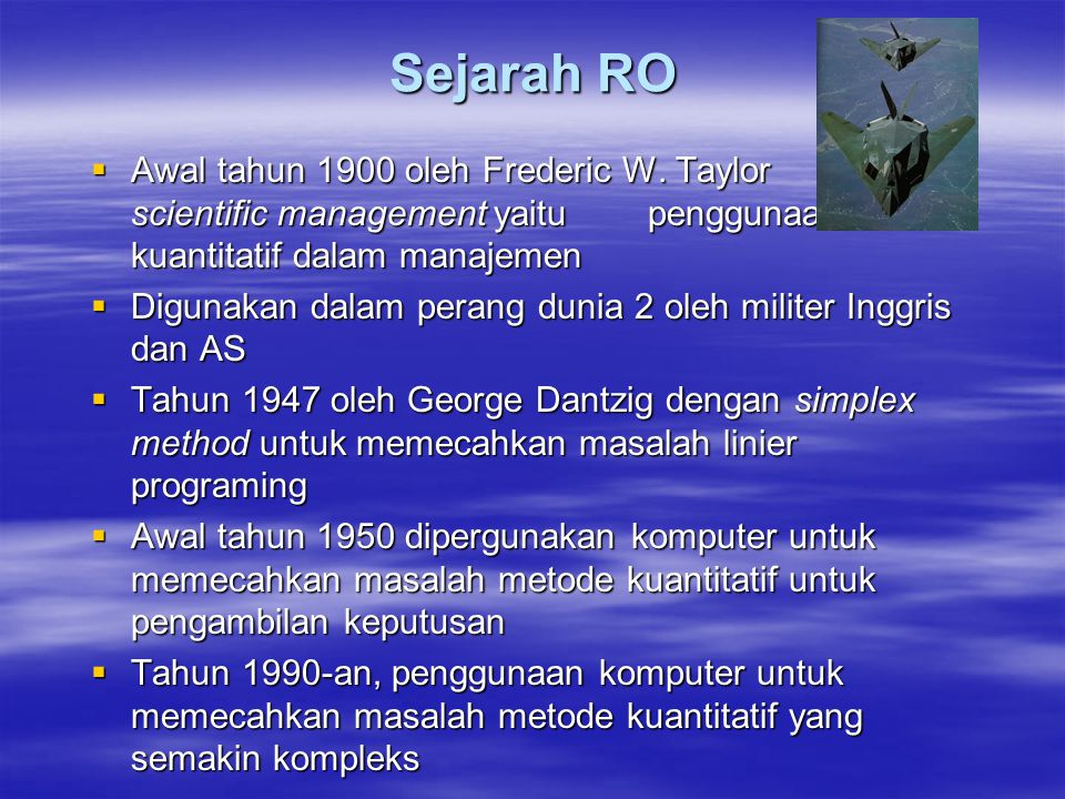 Sejarah RO Awal tahun 1900 oleh Frederic W. Taylor dengan scientific management yaitu penggunaan metode kuantitatif dalam manajemen.