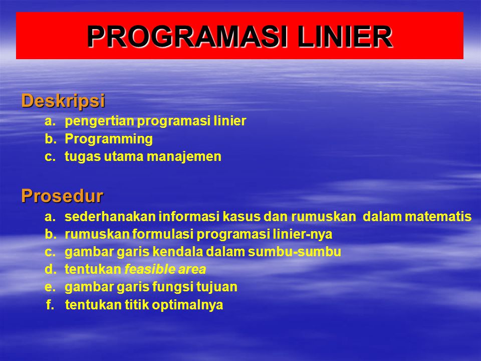 PROGRAMASI LINIER Deskripsi Prosedur pengertian programasi linier