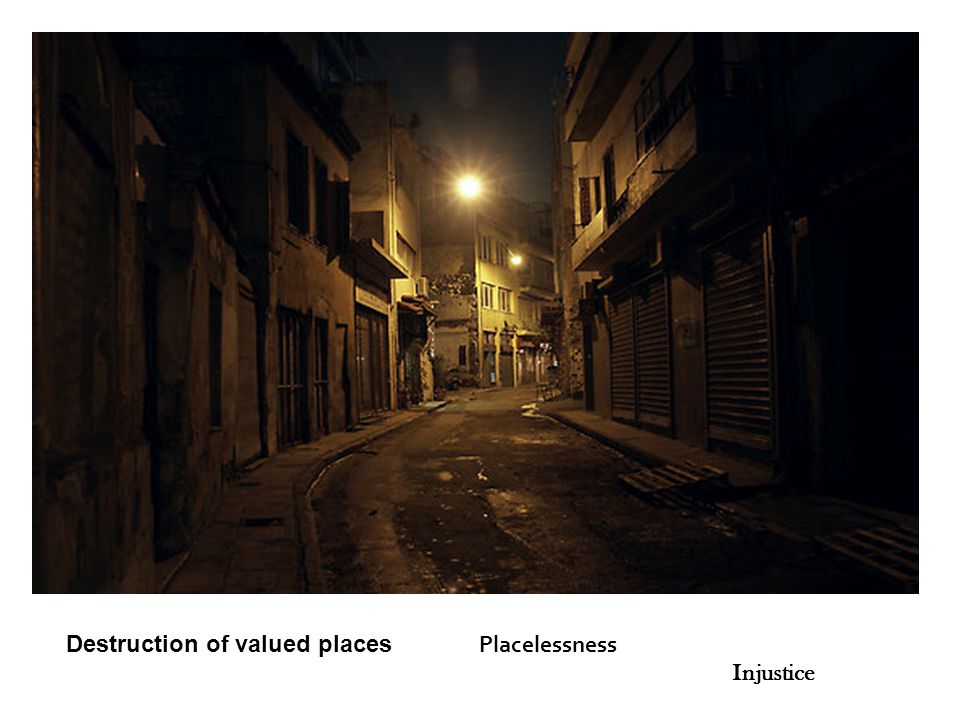 Destruction of valued places Placelessness