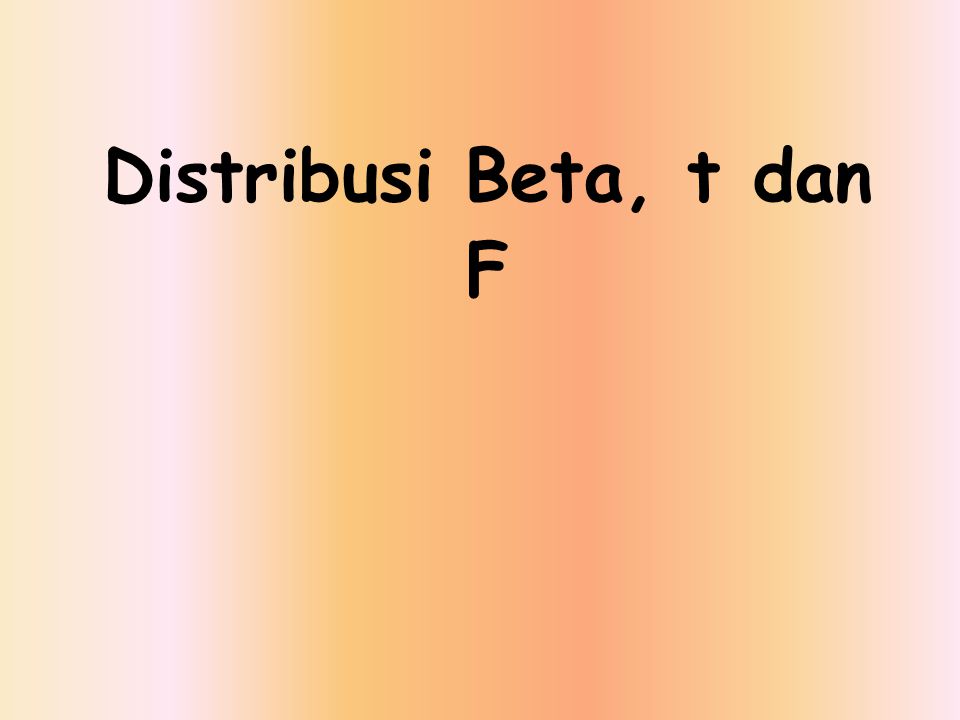 Distribusi Beta, t dan F