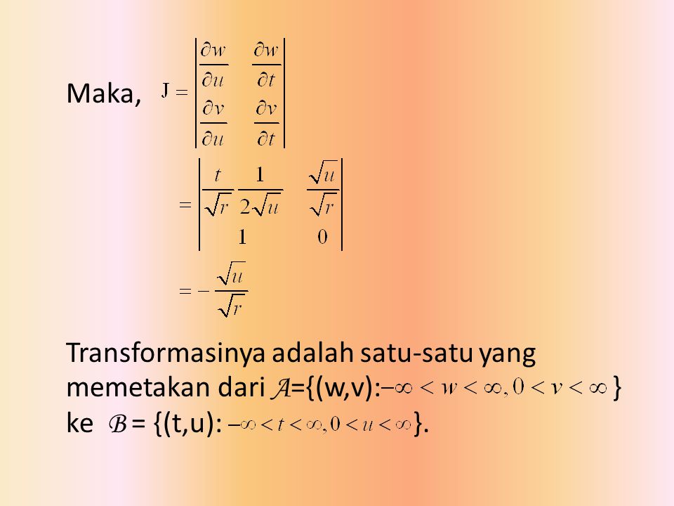 Maka, Transformasinya adalah satu-satu yang memetakan dari A={(w,v): } ke B = {(t,u): }.