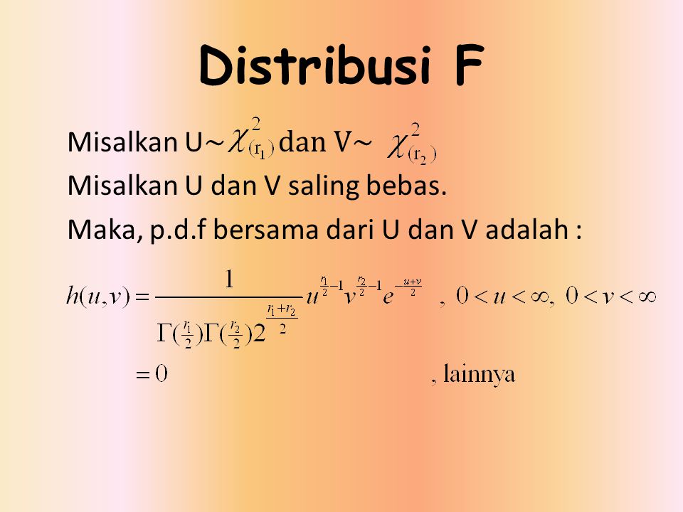 Distribusi F Misalkan U~ dan V~ Misalkan U dan V saling bebas.