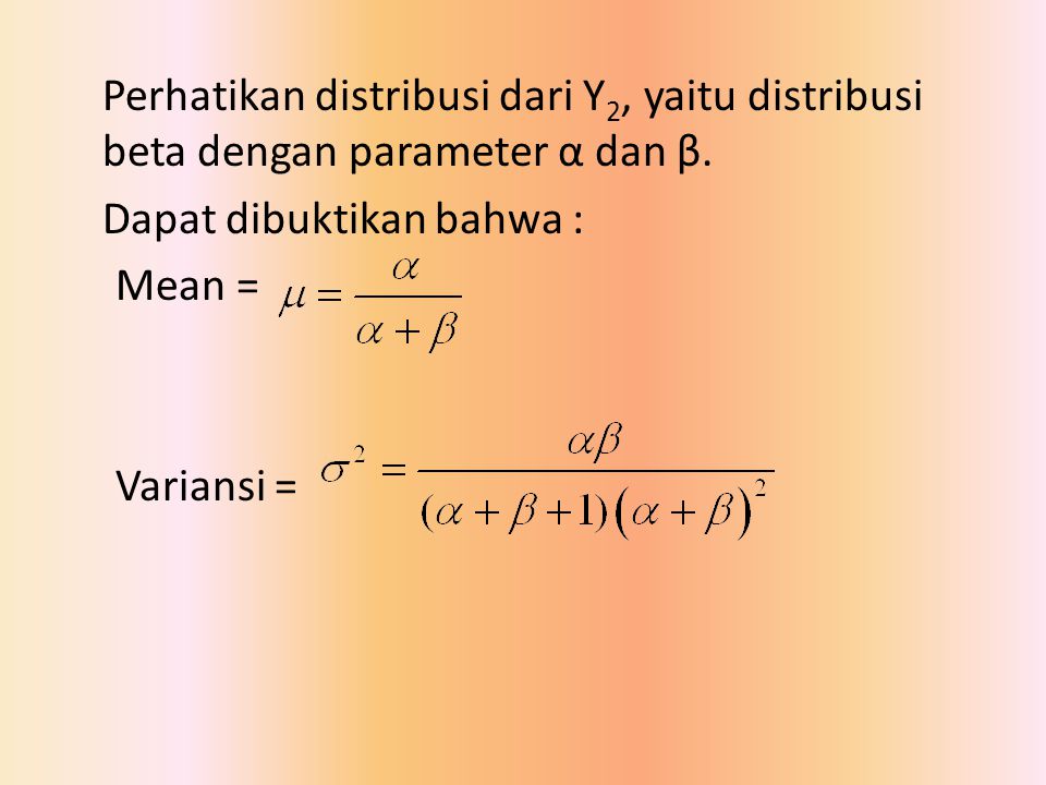 Perhatikan distribusi dari Y2, yaitu distribusi beta dengan parameter α dan β.