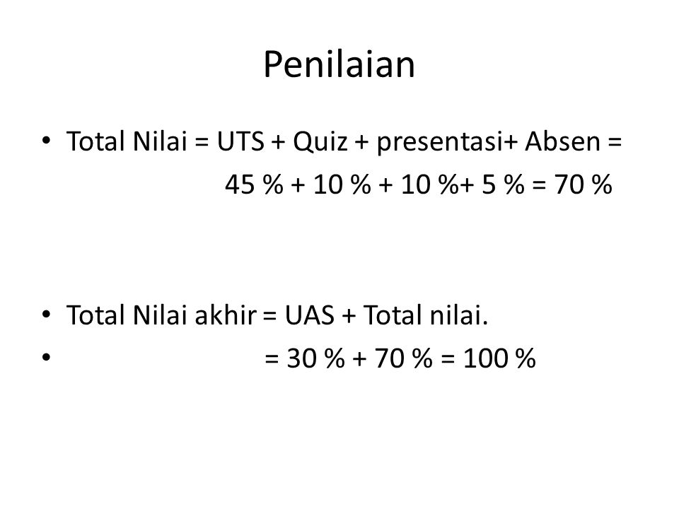 Penilaian Total Nilai = UTS + Quiz + presentasi+ Absen =