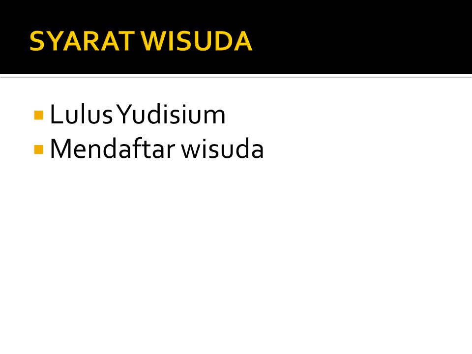 SYARAT WISUDA Lulus Yudisium Mendaftar wisuda