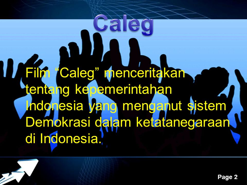 Caleg Film Caleg menceritakan tentang kepemerintahan Indonesia yang menganut sistem Demokrasi dalam ketatanegaraan di Indonesia.