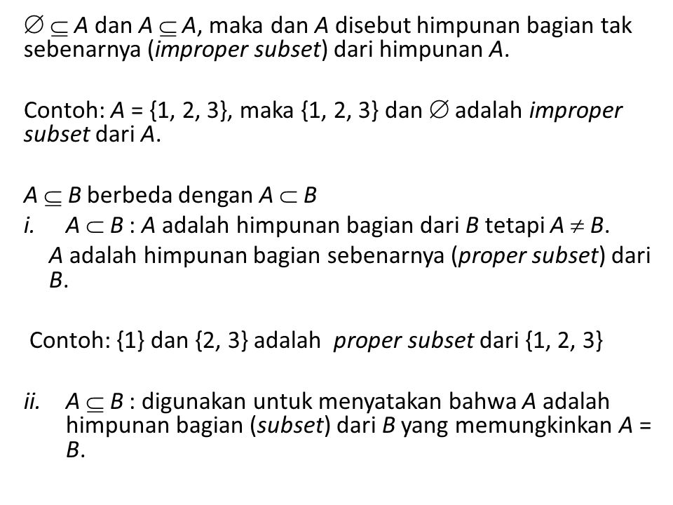   A dan A  A, maka dan A disebut himpunan bagian tak sebenarnya (improper subset) dari himpunan A.