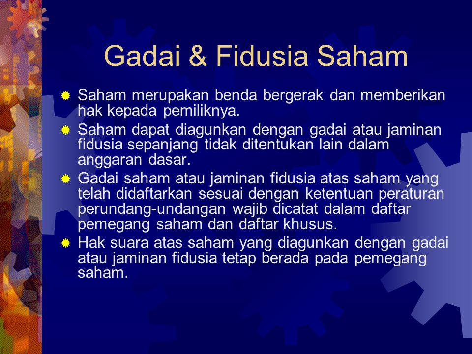 Gadai & Fidusia Saham Saham merupakan benda bergerak dan memberikan hak kepada pemiliknya.