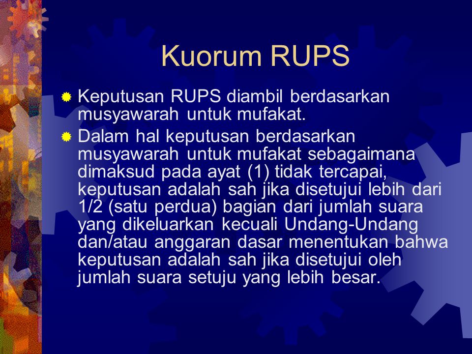 Kuorum RUPS Keputusan RUPS diambil berdasarkan musyawarah untuk mufakat.