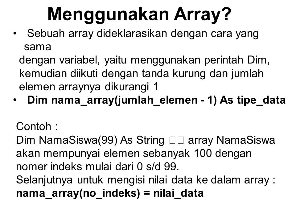 Menggunakan Array Sebuah array dideklarasikan dengan cara yang sama