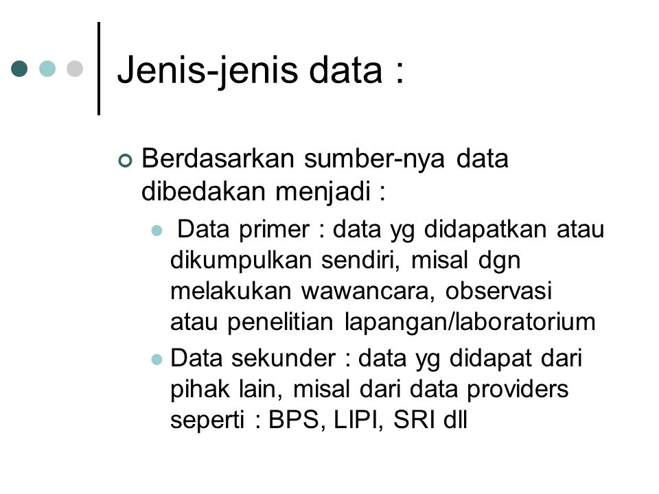 Jenis-jenis data : Berdasarkan sumber-nya data dibedakan menjadi :