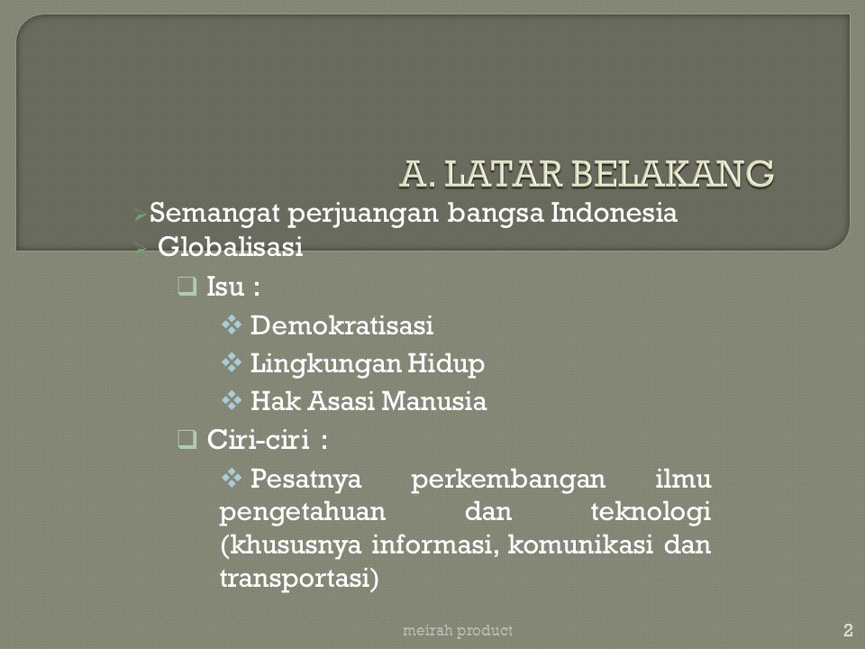 A. LATAR BELAKANG Semangat perjuangan bangsa Indonesia Globalisasi