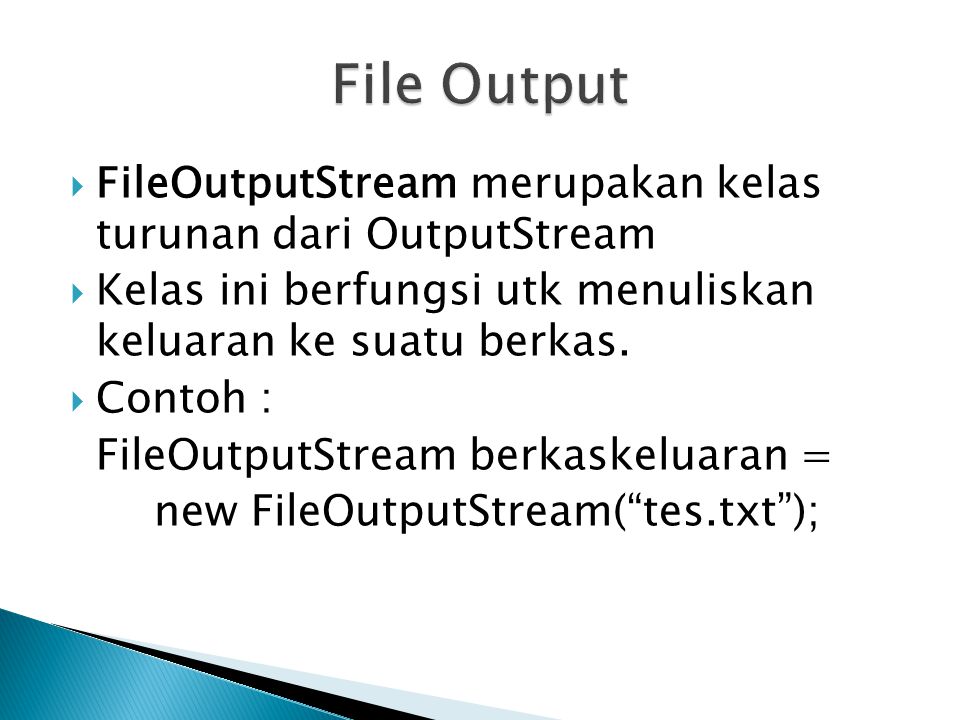 File Output FileOutputStream merupakan kelas turunan dari OutputStream