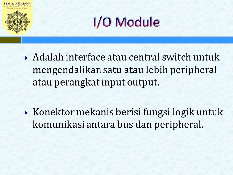 I/O Module Adalah interface atau central switch untuk mengendalikan satu atau lebih peripheral atau perangkat input output.