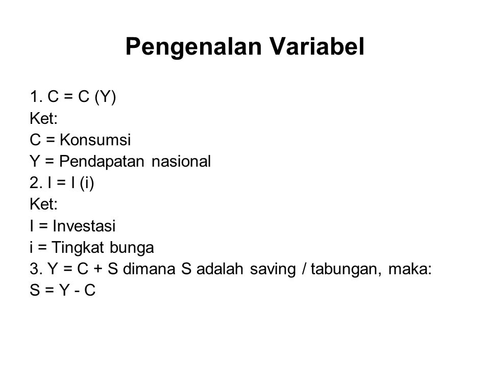 Pengenalan Variabel 1. C = C (Y) Ket: C = Konsumsi