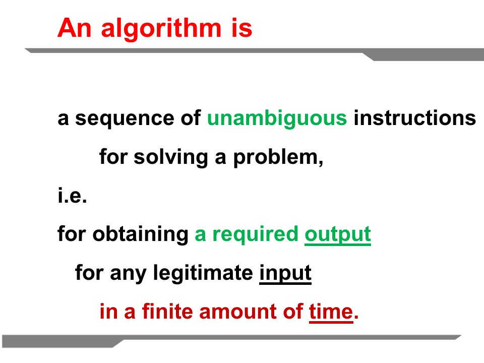 An algorithm is a sequence of unambiguous instructions