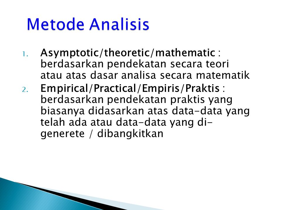 Metode Analisis Asymptotic/theoretic/mathematic : berdasarkan pendekatan secara teori atau atas dasar analisa secara matematik.