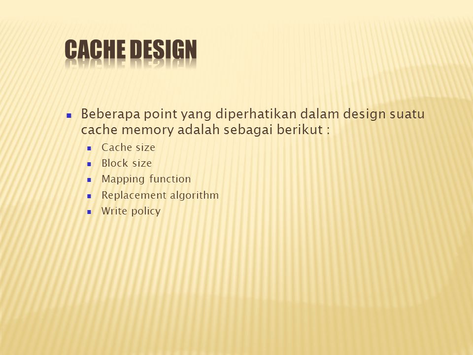 Cache Design Beberapa point yang diperhatikan dalam design suatu cache memory adalah sebagai berikut :